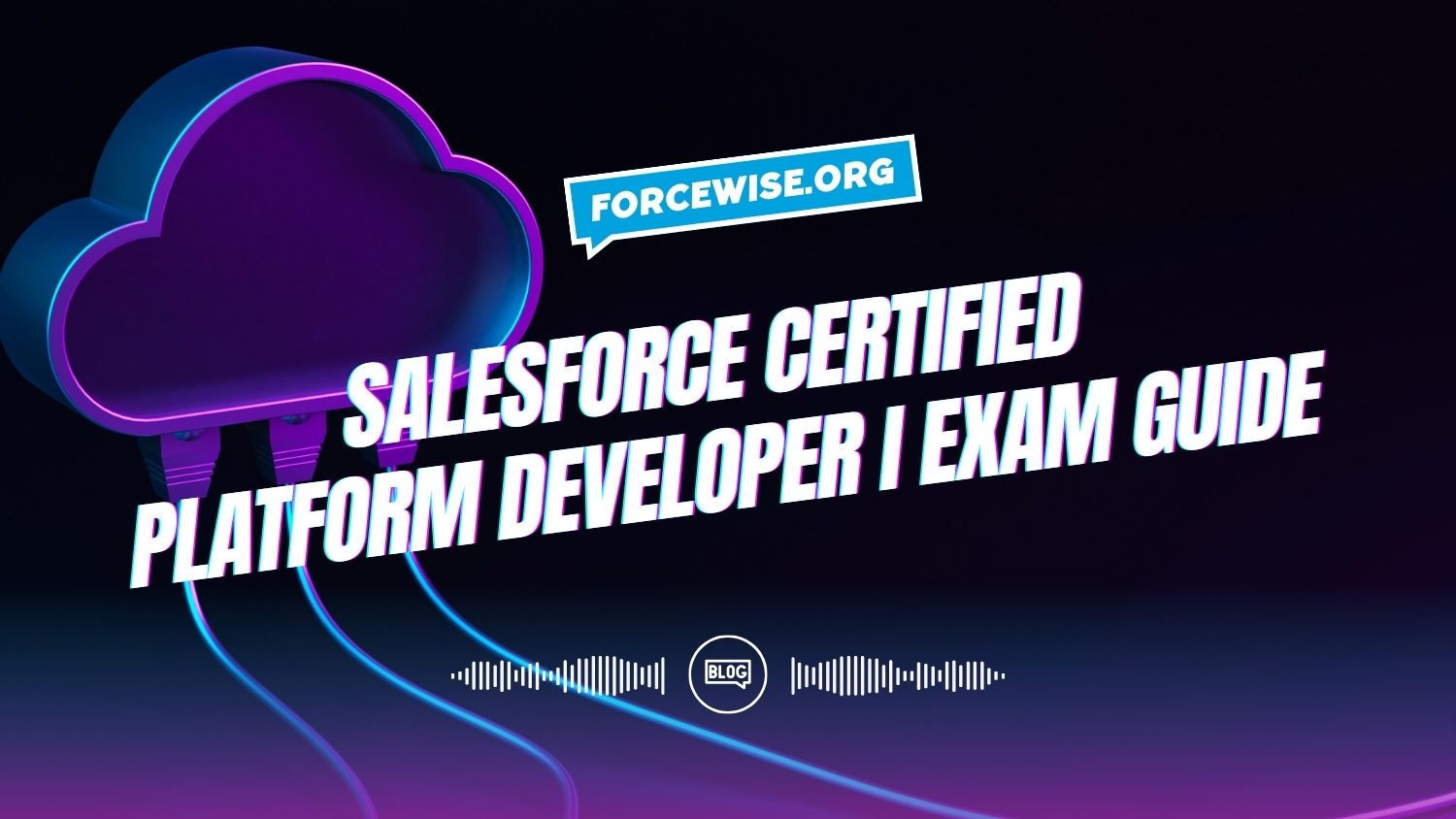 Salesforce Certified Platform Developer I Exam Guide